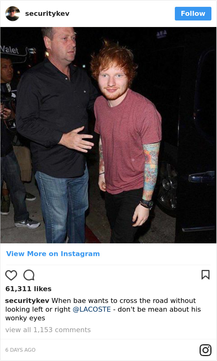 Ed Sheeran's Security Guard Has An Instagram, And It's Better Than His Boss's Ed Sheeran's Security Guard Has An Instagram, And It's Better Than His Boss's