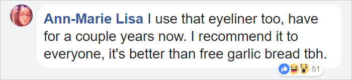 Comment praising durable eyeliner, comparing it humorously to free garlic bread. Comment praising durable eyeliner, comparing it humorously to free garlic bread.