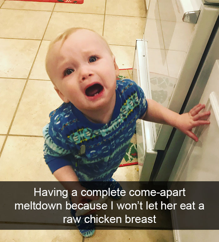 Having A Complete Come-Apart Meltdown Because I Won’t Let Her Eat A Raw Chicken Breast