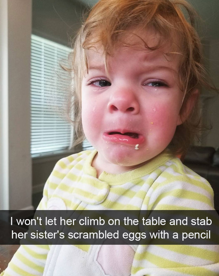 I Won't Let Her Climb On The Table And Stab Her Sister's Scrambled Eggs With A Pencil