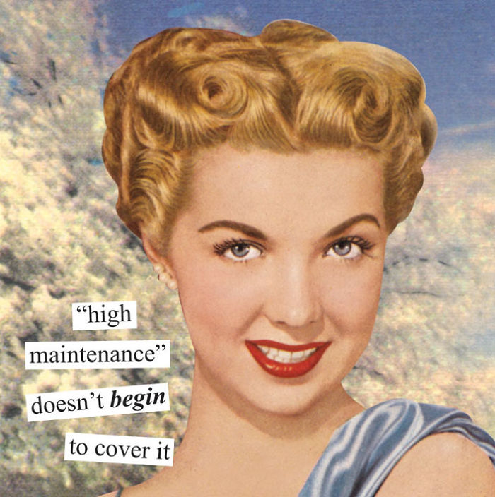 Retro woman with a sarcastic expression, featuring text: "high maintenance doesn't begin to cover it."