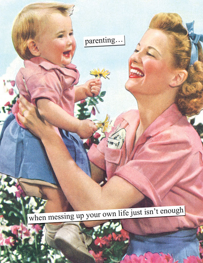 Retro image of a mother happily holding a baby, with sarcastic text about parenting.