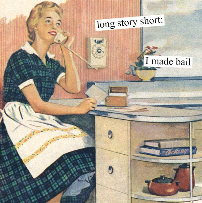 Sarcastic retro image of a woman on a phone saying, "long story short: I made bail," humorously reflecting women's experiences.