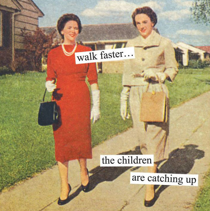 Retro women walking with handbags and gloves, with sarcastic caption about children catching up.