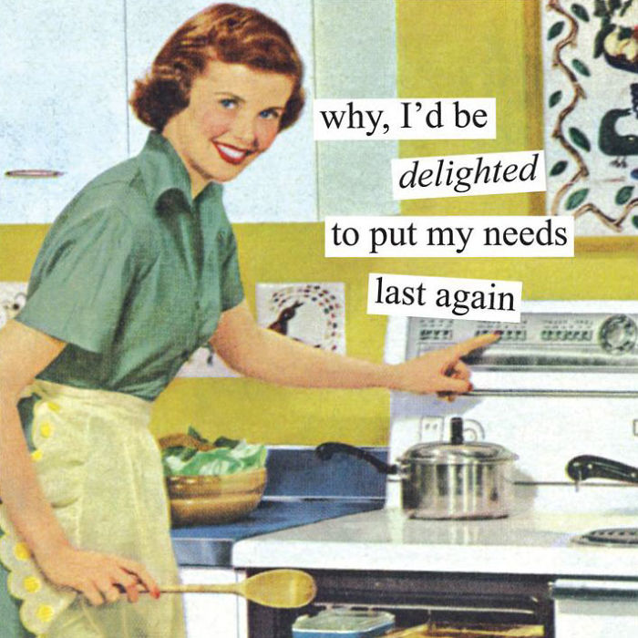Sarcastic retro pic of a woman in the kitchen with a cooking pot and a humorous caption about putting her needs last.