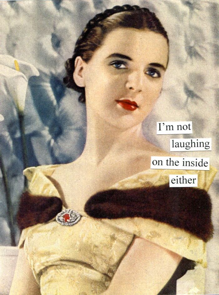 Sarcastic retro image of a woman with text: "I’m not laughing on the inside either," depicting a humorous expression.