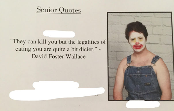 "They Can Kill You But The Legalities Of Eating You Are Quite A Bit Dicier." - David Foster Wallace