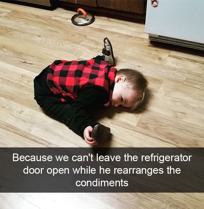 Because We Can't Leave The Refrigerator Door Open While He Rearranges The Condiments