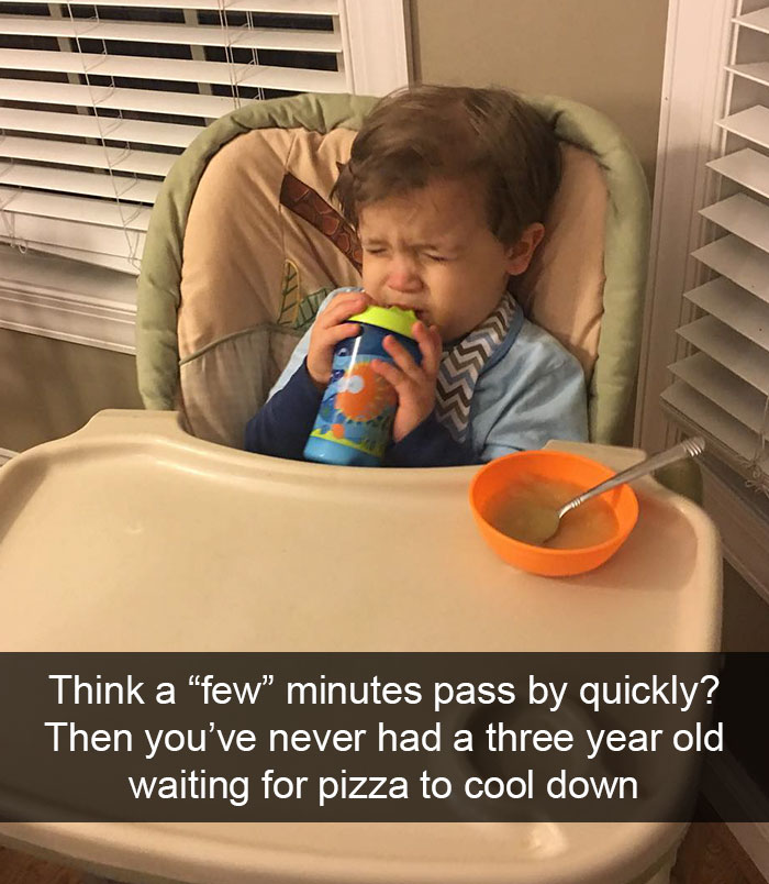 Think A “Few” Minutes Pass By Quickly? Then You’ve Never Had A Three Year Old Waiting For Pizza To Cool Down