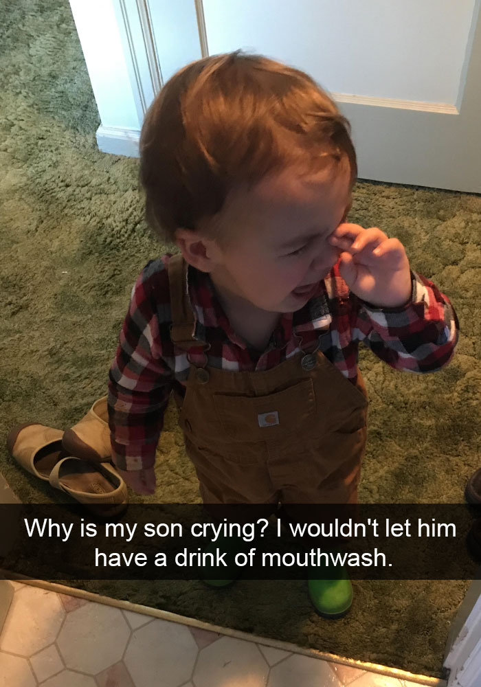Why Is My Son Crying? I Wouldn't Let Him Have A Drink Of Mouthwash.