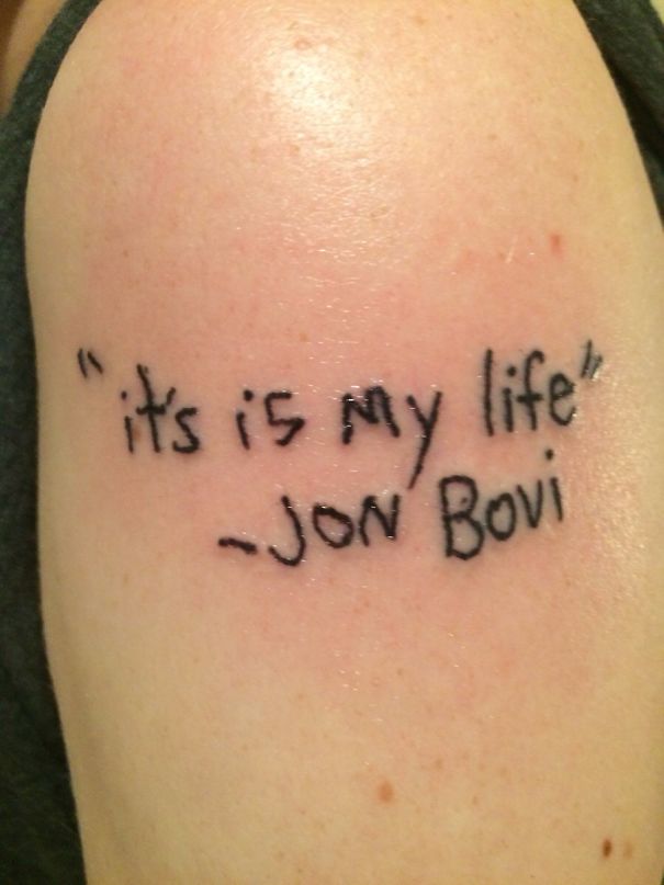 Bad tattoo fail with misspelled quote "it's is my life" attributed to "Jon Bovi."