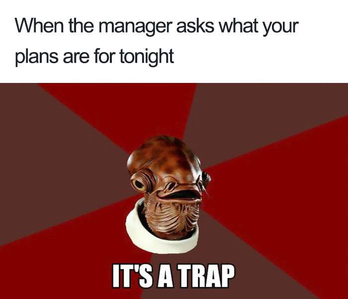 Funny restaurant meme with text: "When the manager asks what your plans are for tonight. IT'S A TRAP."