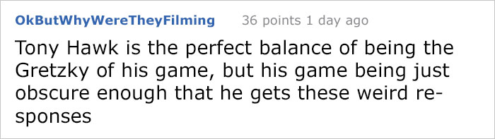 8 Embarrassing Times People Didn't Realize They Were Talking To Tony Hawk, And It Escalated Hilariously 8 Embarrassing Times People Didn't Realize They Were Talking To Tony Hawk, And It Escalated Hilariously