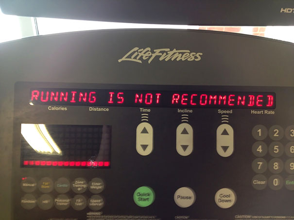 Ok Mr. Treadmill, You Talked Me Out Of It. Thanks