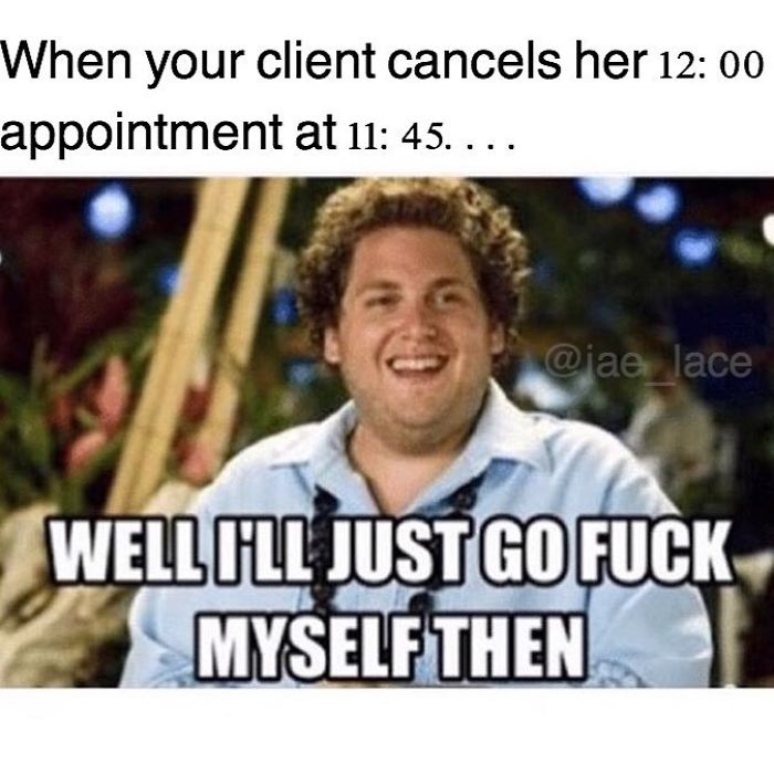 Hairstylist meme: A man sits smiling with text about last-minute appointment cancellation.