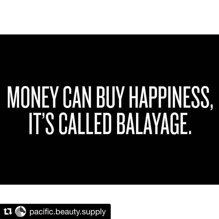 Text meme about hairstylist: "Money can buy happiness, it's called balayage."