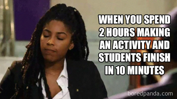 Teacher meme showing frustration after spending 2 hours on an activity that students finish in 10 minutes.