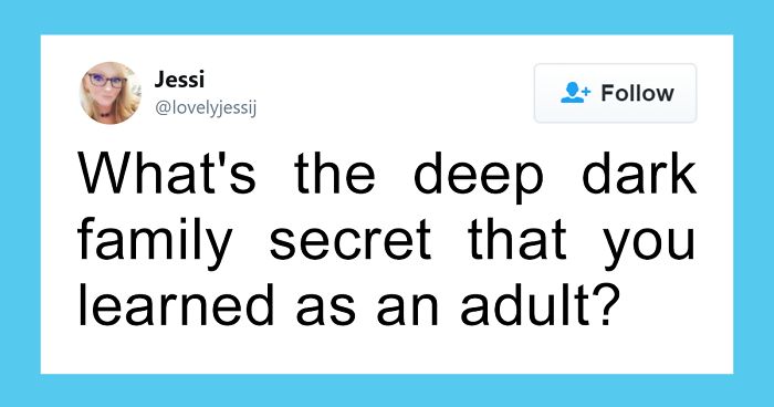 Someone Asks “What’s The Deep Dark Family Secret That You Learned As An Adult” And This Answer Is Incredible