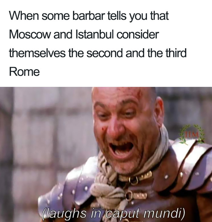 Ancient Roman memes humor featuring a soldier laughing about Moscow and Istanbul as second and third Rome claims.