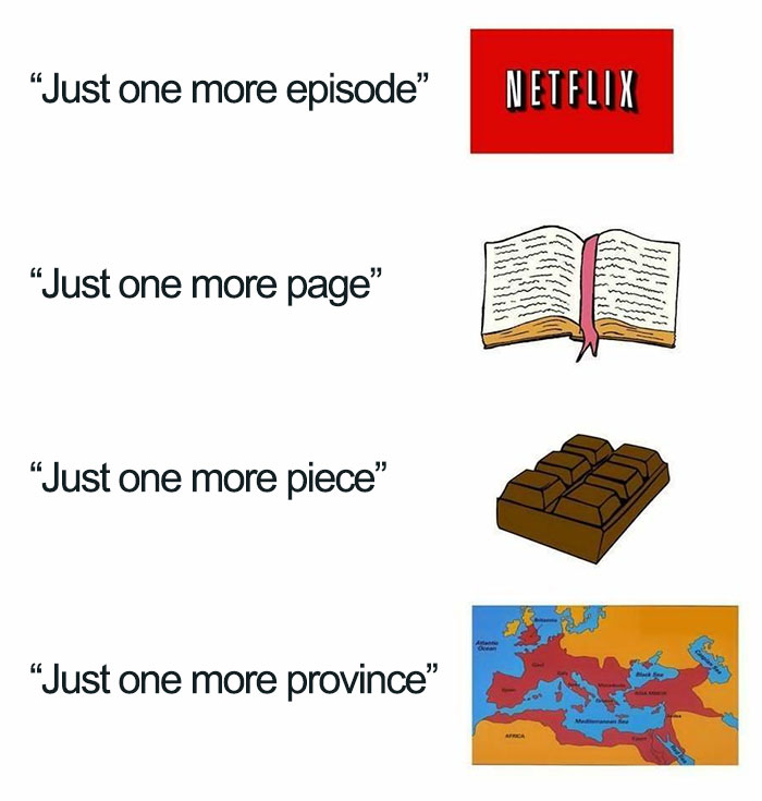 Comparison meme illustrating cravings for one more episode, page, piece of chocolate, and a Roman province map for ancient Roman memes.