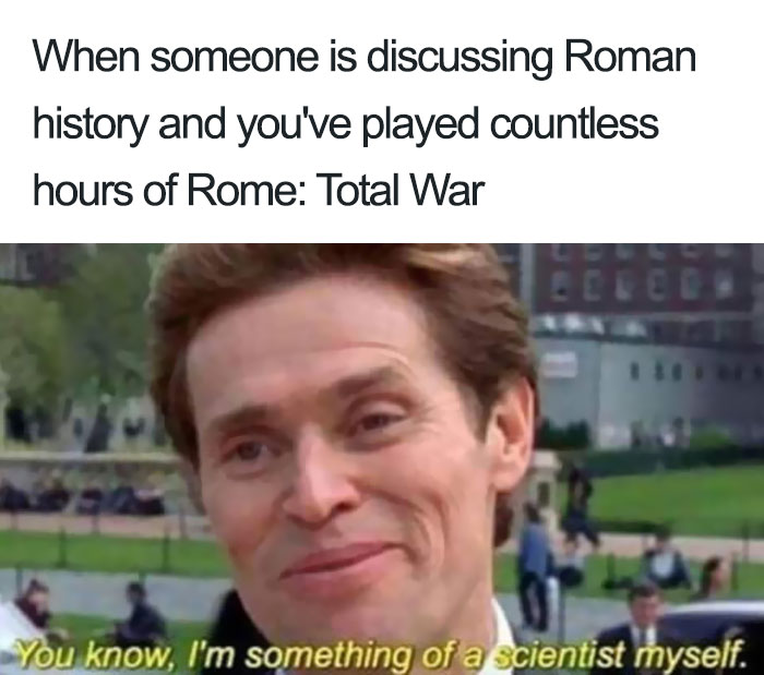 Smiling man meme about Roman history, referencing playing Rome: Total War, highlighting ancient Roman memes humor.