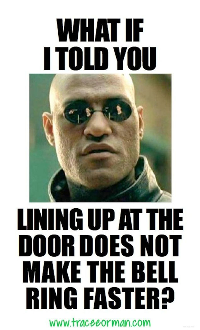 Teacher meme with a character saying, "Lining up at the door does not make the bell ring faster."