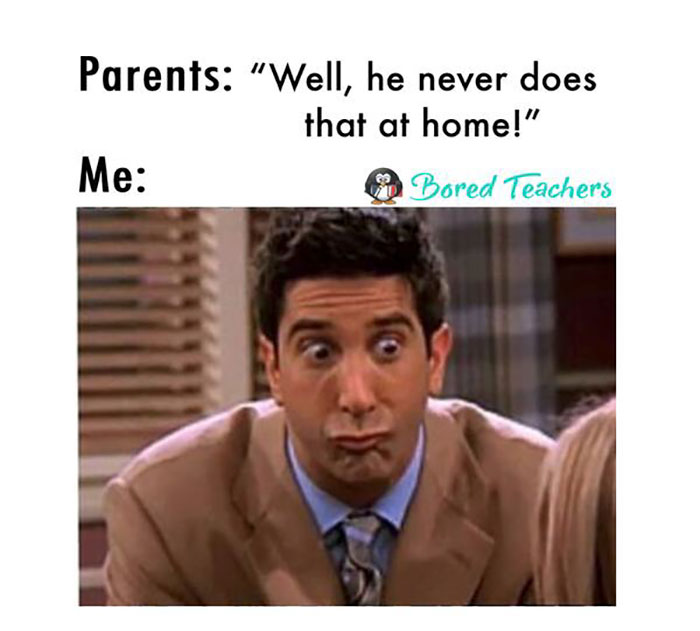 Teacher meme with humorous reaction to parents' comments about children's behavior at home.
