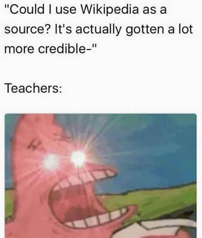 Teacher meme featuring character with glowing eyes reacting humorously to using Wikipedia as a credible source.