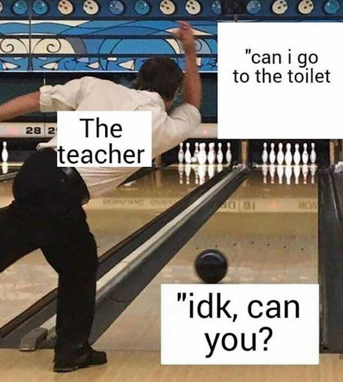 Teacher meme showing a bowler labeled "The teacher" and quotes about a bathroom request and a sarcastic reply.