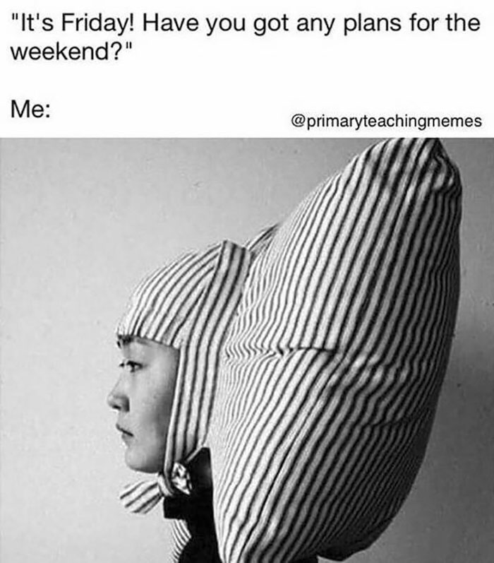 Teacher meme: A person with a pillow on their head, reflecting weekend exhaustion.