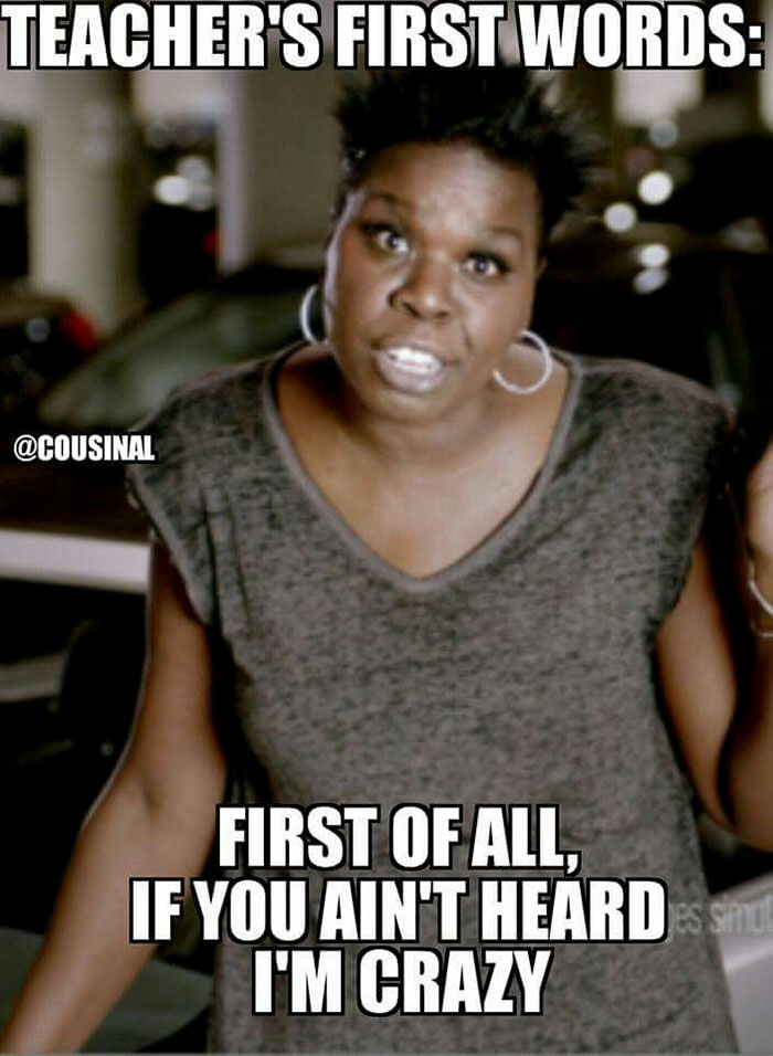 Teacher meme with a woman humorously stating, "First of all, if you ain't heard, I'm crazy."