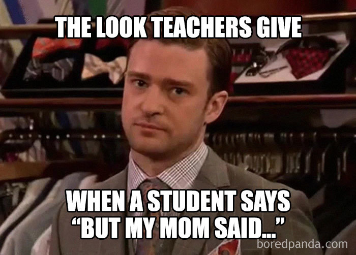 Teacher meme capturing the typical teacher expression when a student says "but my mom said."