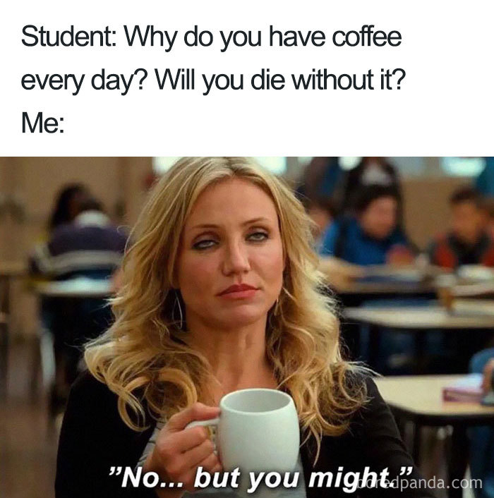 Teacher meme of a woman holding coffee, responding humorously to a student's question about daily coffee consumption.