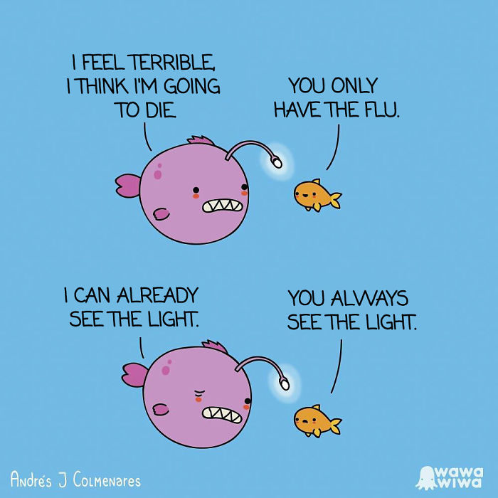 I Feel Terrible, I Think I'm Going To Die. ... You Only Have The Flu. ... I Can Already See The Light. ... You Always See The Light.