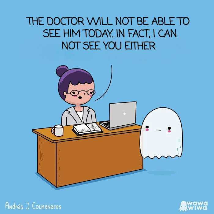 The Doctor Will Not Be Able To See Him Today. In Fact, I Can Not See You Either.
