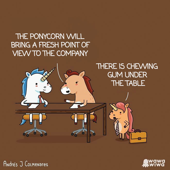 The Ponycorn Will Bring A Fresh Point Of View To The Company. ... There Is Chewing Gum Under The Table.