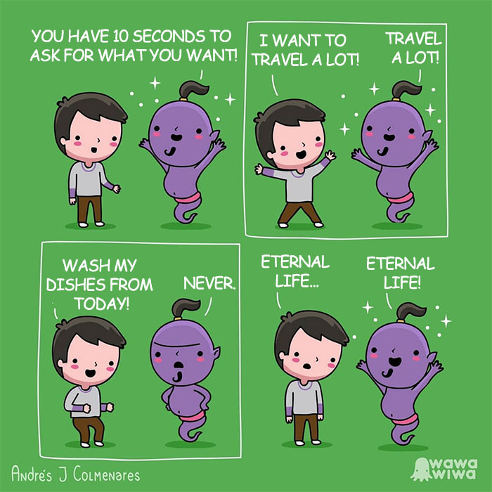 You Have 10 Seconds To Ask For What You Want! ... I Want To Travel A Lot! Travel A Lot! ... Wash My Dishes From Today! Never. ... Eternal Life ... Eternal Life!