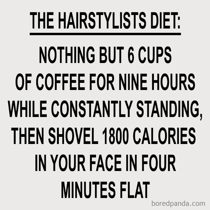 A hilarious meme about a hairstylist's diet involving coffee and quick calorie intake after long standing hours.