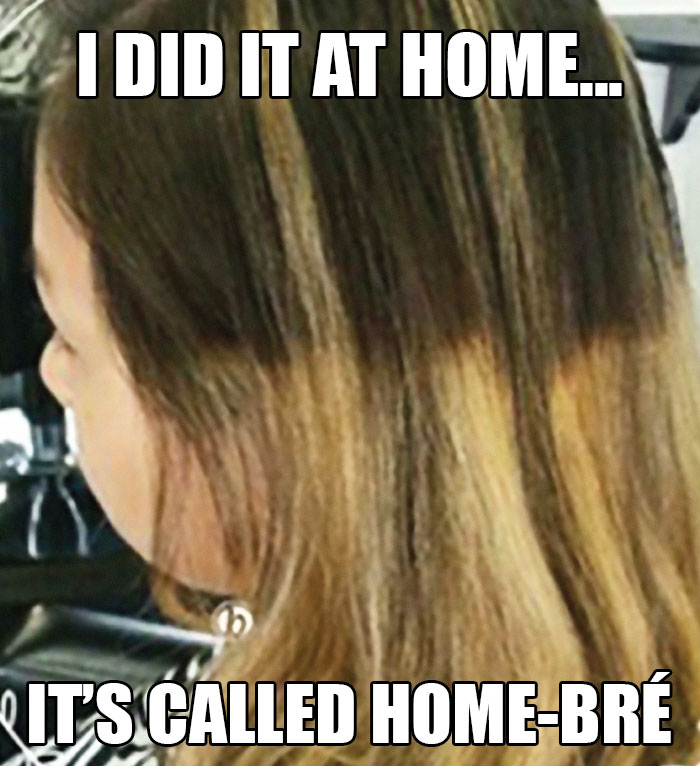 A person with a DIY hair dye attempt, featuring uneven color, captioned as "I did it at home... It's called home-bré."