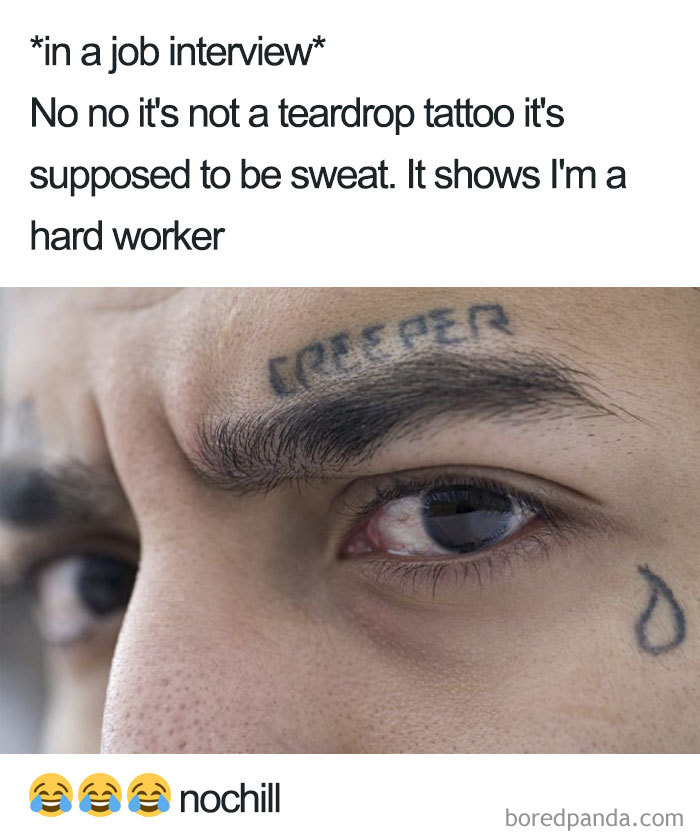 Close-up of a tattoo meme with teardrop and eyebrow tattoos, humorously described as sweat to show being a hard worker.