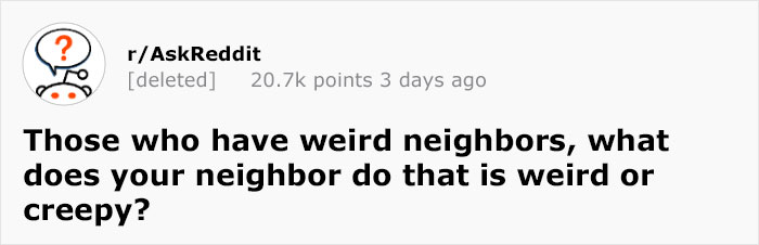 Someone Asked People ‘What Does Your Neighbor Do That’s Weird Or Creepy?’ And This Answer Is Incredible Someone Asked People ‘What Does Your Neighbor Do That’s Weird Or Creepy?’ And This Answer Is Incredible