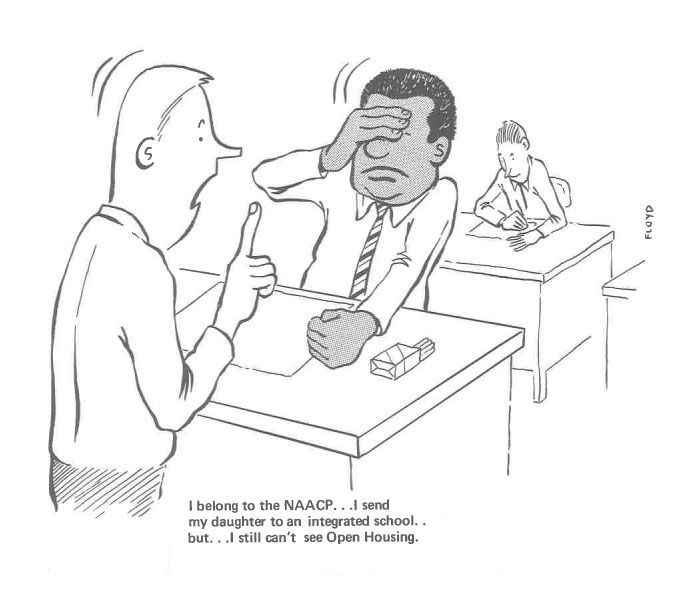 I Belong To The Naacp... I Send My Daughter To An Integrated School.. But... I Still Can't See Open Housing