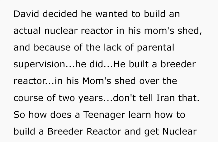 This 17 Y.O. Boy Scout Built A Nuclear Reactor In His Mom’s Backyard 20 Years Ago That Made The Neighborhood Radioactive This 17 Y.O. Boy Scout Built A Nuclear Reactor In His Mom’s Backyard 20 Years Ago That Made The Neighborhood Radioactive