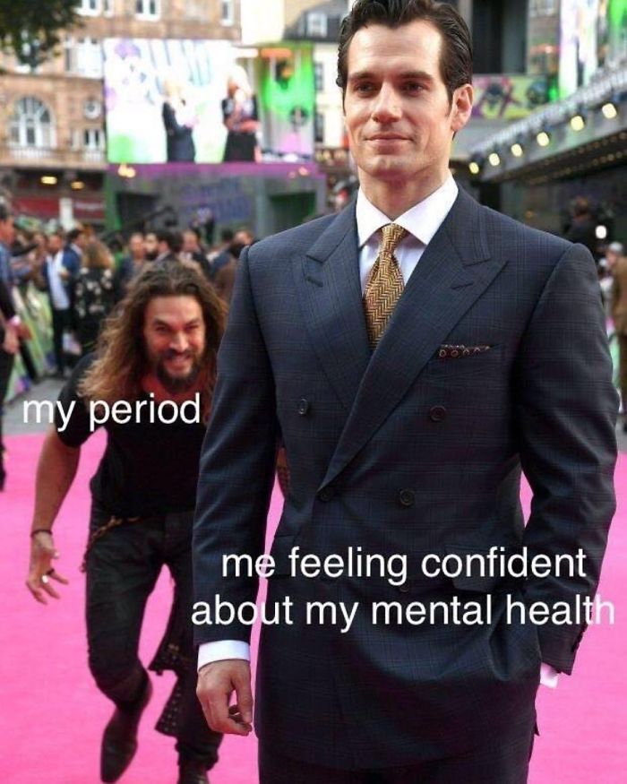 Men on red carpet meme with "my period" and "me feeling confident about my mental health" text overlay.