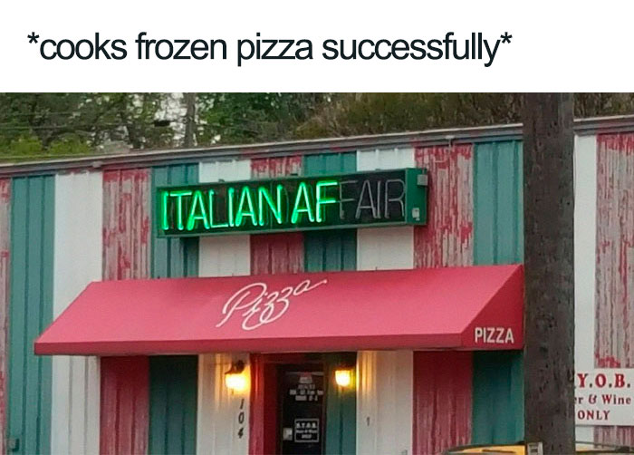 Funny food meme with neon sign reading "Italian AF" above a pizzeria, captioned "cooks frozen pizza successfully."