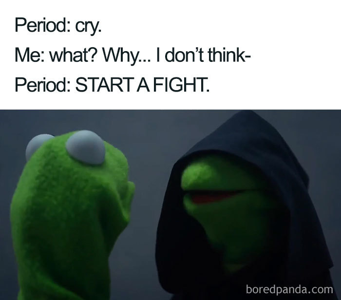 Kermit meme about periods, featuring humorous dialogue about emotions and starting a fight.