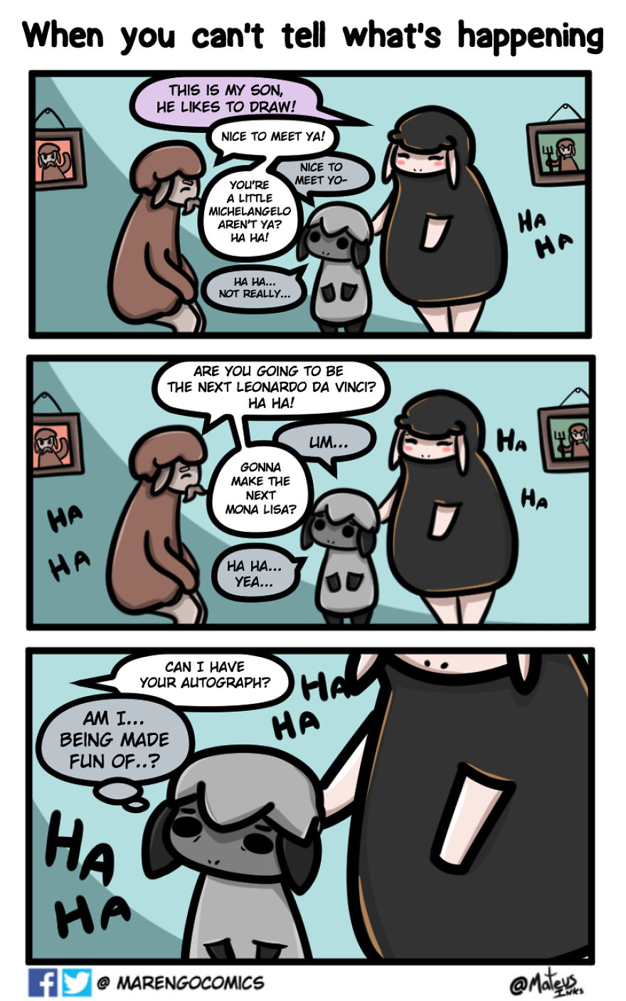 I Never Really Understood Social Situations Very Well. So I Would Often Be Confused In The Moment