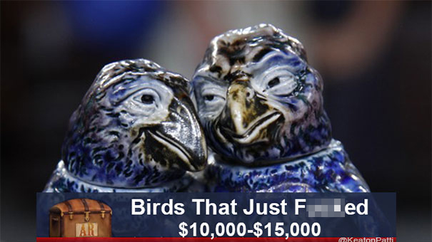 Hilarious caption on Antiques Roadshow item of two ceramic birds valued at $10,000-$15,000.