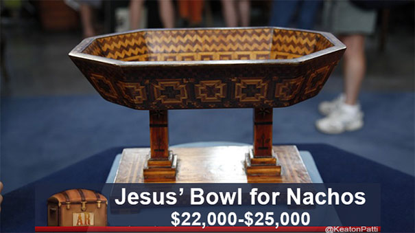Antiques Roadshow item with funny caption "Jesus’ Bowl for Nachos," valued at $22,000-$25,000.