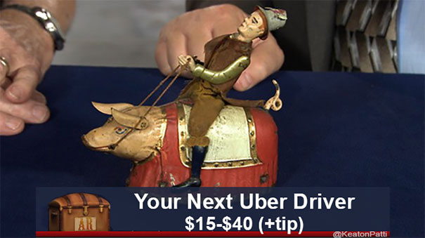 Antiques Roadshow item with funny caption: "Your Next Uber Driver $15-$40 (+tip)."